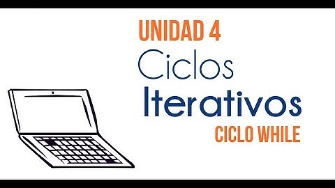 Unidad 4: Ciclos Iterativos (Ciclo - While).