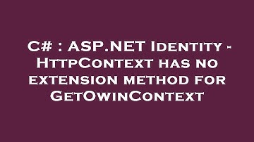 C# : ASP.NET Identity - HttpContext has no extension method for GetOwinContext