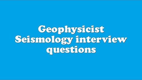 Geophysicist Seismology interview questions