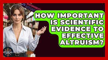 How Important Is Scientific Evidence To Effective Altruism? - The Ethical Compass