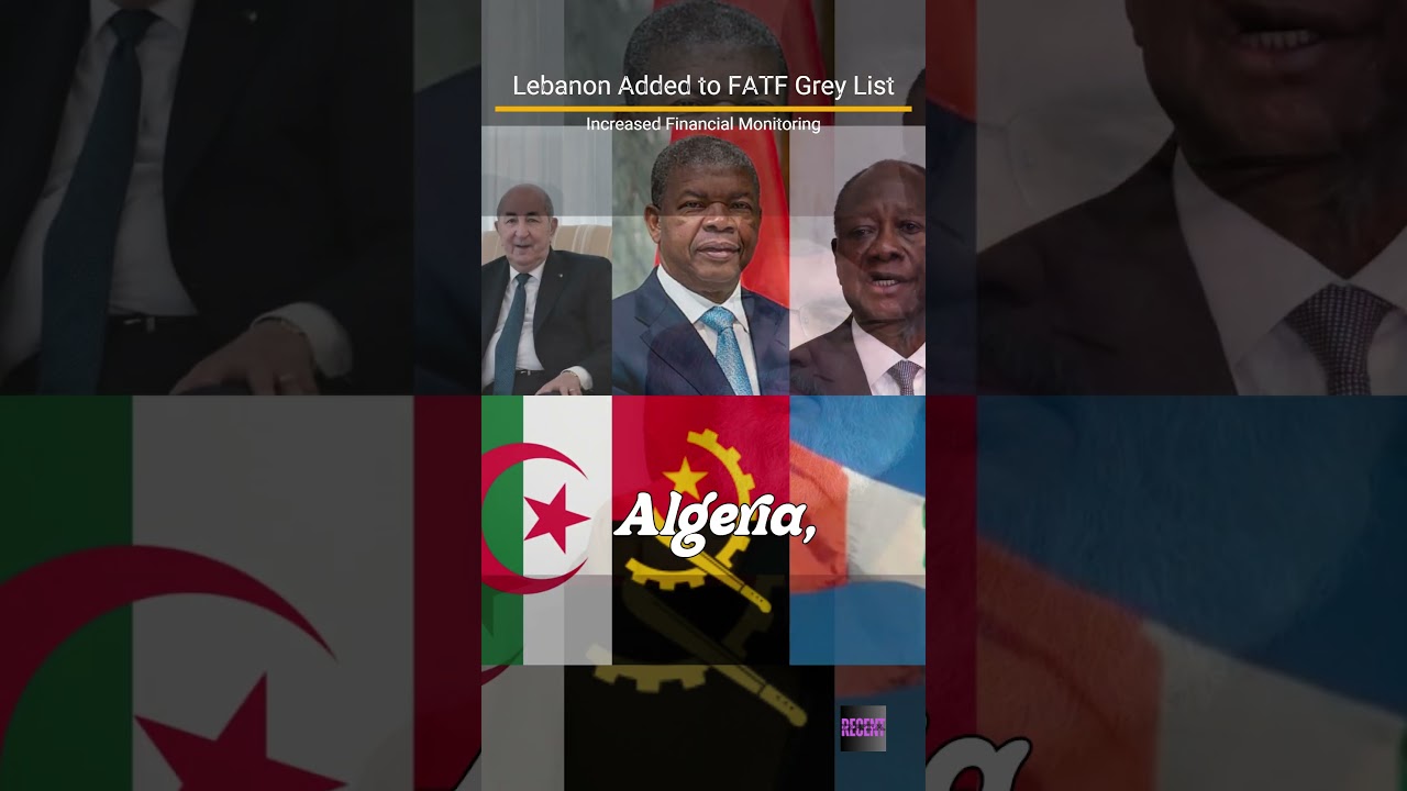 Lebanon Added to FATF Grey List: Increased Financial Monitoring