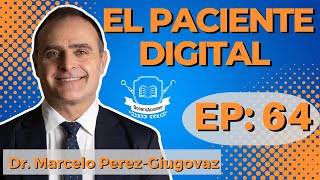 64 EL PACIENTE DIGITAL | Dr. Marcelo Perez-Giugovaz