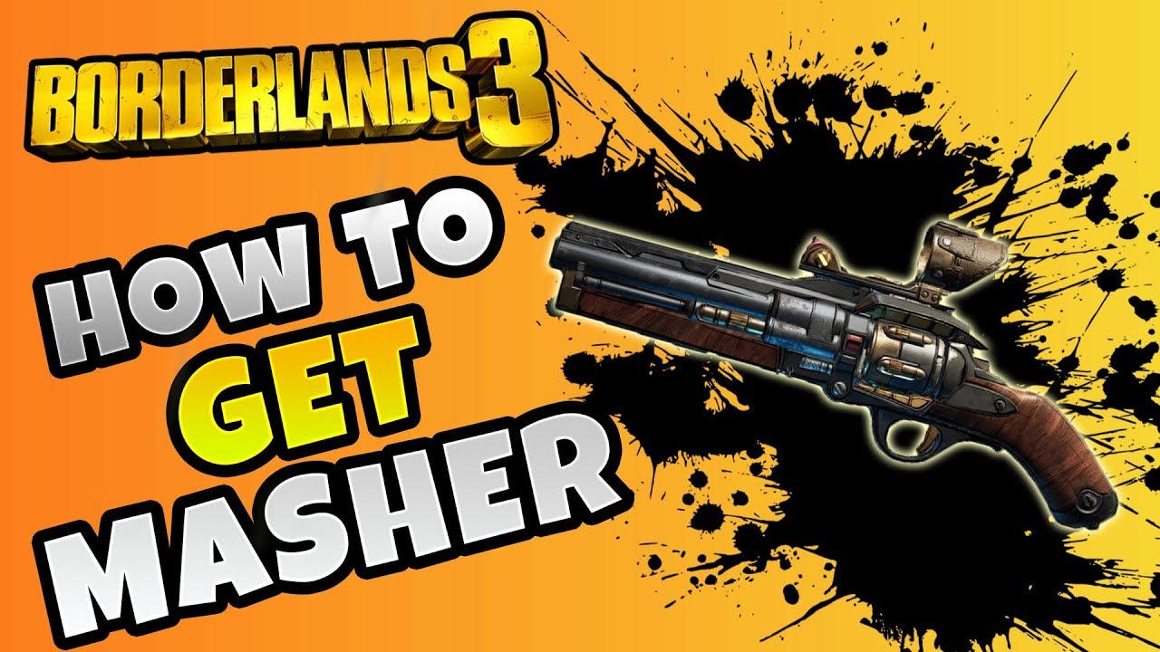 Borderlands 3 How To Get Masher Borderlands 3 Best Weapons Guide