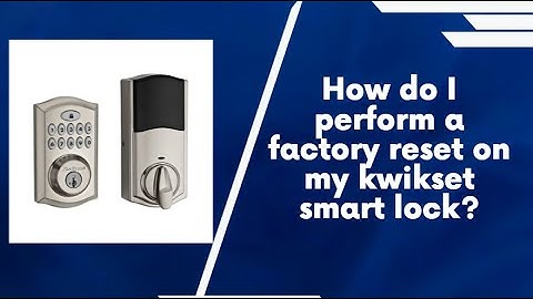 How do I perform a factory reset on my kwikset smart lock | Kwikset Smartkey Reset