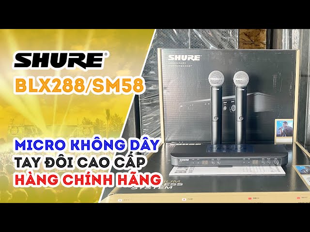 SHURE BLX288/SM58 - Micro Không Dây Cầm Tay Cao Cấp của USA