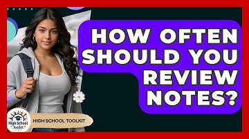How Often Should You Review Notes? - High School Toolkit