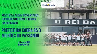 LIBERAL+ ESPORTE 2° EDIÇÃO – PREFEITURA COBRA R$3 MILHÕES DO PAYSANDU, REMO ISOLA GRUPO DE JOGADORES