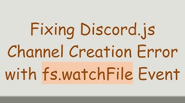 Fixing Discord.js Channel Creation Error with fs.watchFile Event