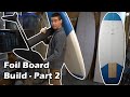 Building a Prone Surf Foilboard from Scratch - Part 2 of 2
