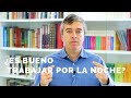 ¿Es bueno trabajar por la noche?