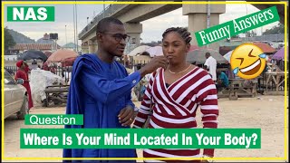 Where is your Mind Located | Street Quiz | Funny Videos | Funny African  street quiz questions |Nas