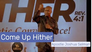 Come Up Hither || Apostle Joshua Selman || Koinonia Global Come Up Hither || Apostle Joshua Selman || Koinonia Global