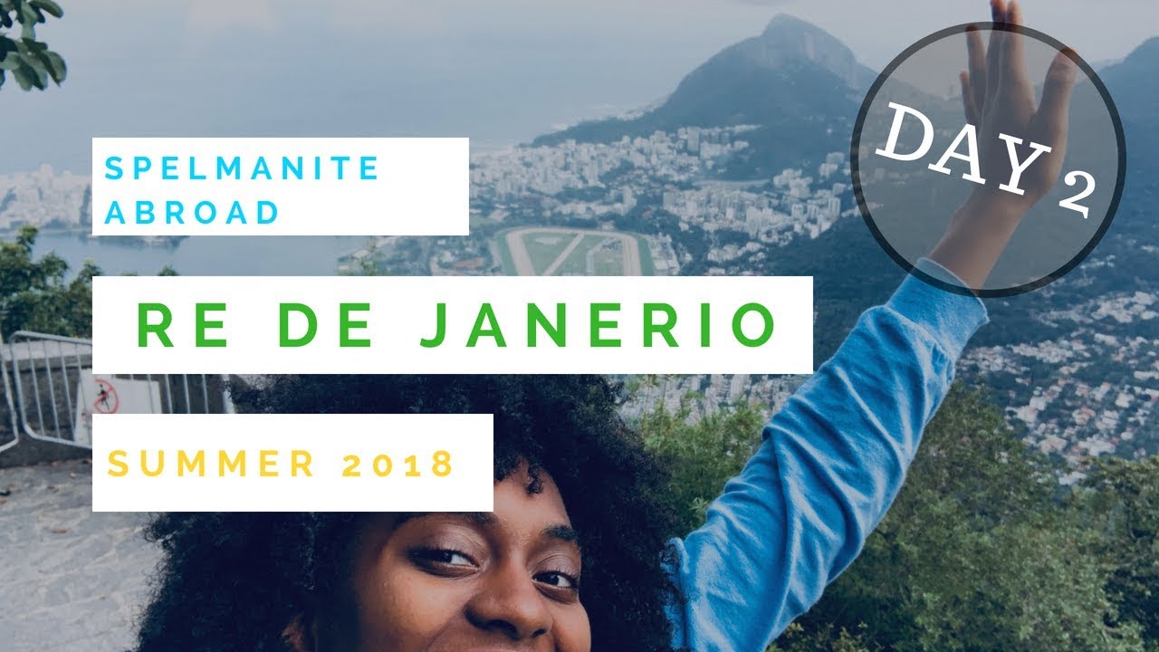 SPELMANITE ABROAD: RIO DE JANEIRO, SUMMER 2018 ~ DAY 2