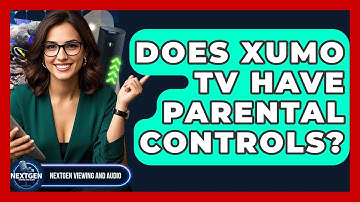 Does Xumo TV Have Parental Controls? - NextGen Viewing and Audio