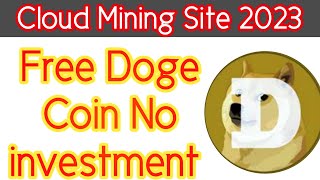 Cloud mining site || How to earn doge coin without investment