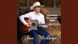 Video thumbnail of "Jonas Hershberger - God bless the broken road"