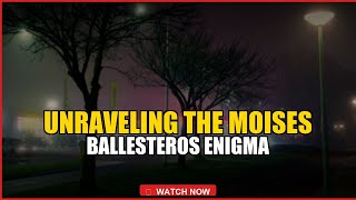 Unraveling the Moises Ballesteros Enigma