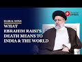 Iran President Death: How Does Ebrahim Raisi&#39;s Death Impact India &amp; The World?