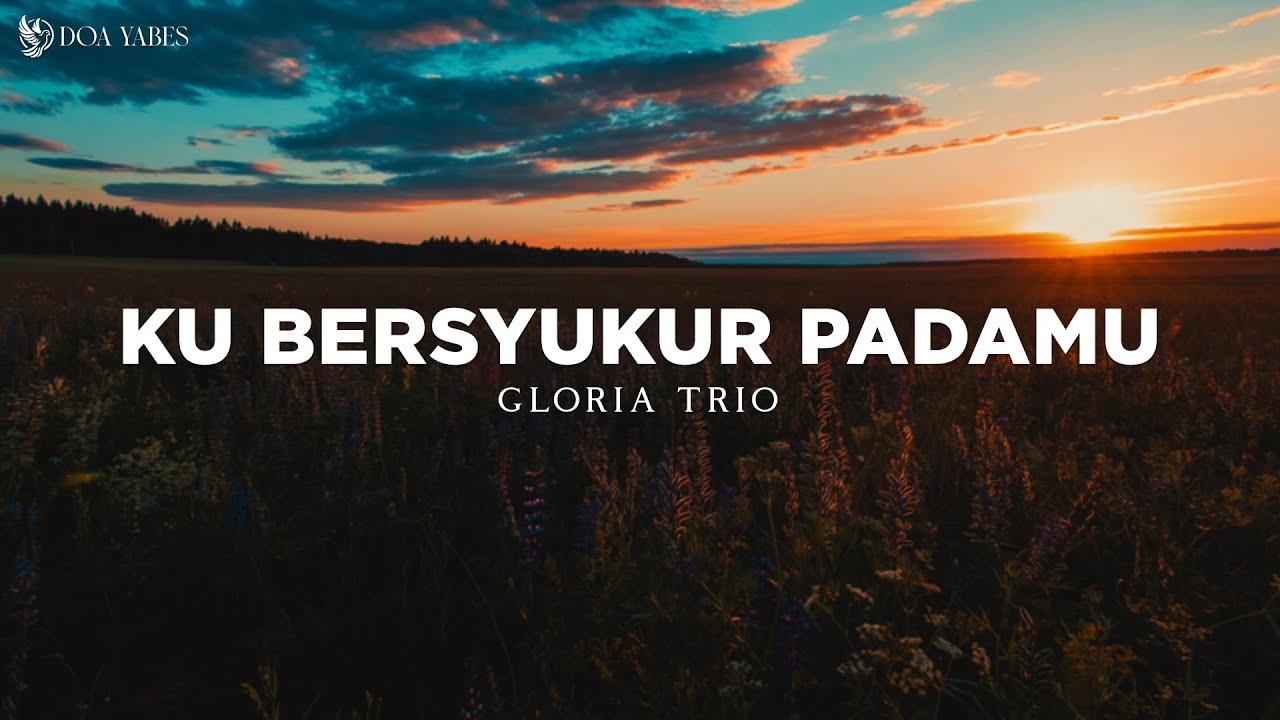 Ku Bersyukur PadaMu - Gloria Trio (Lirik) Lagu Rohani