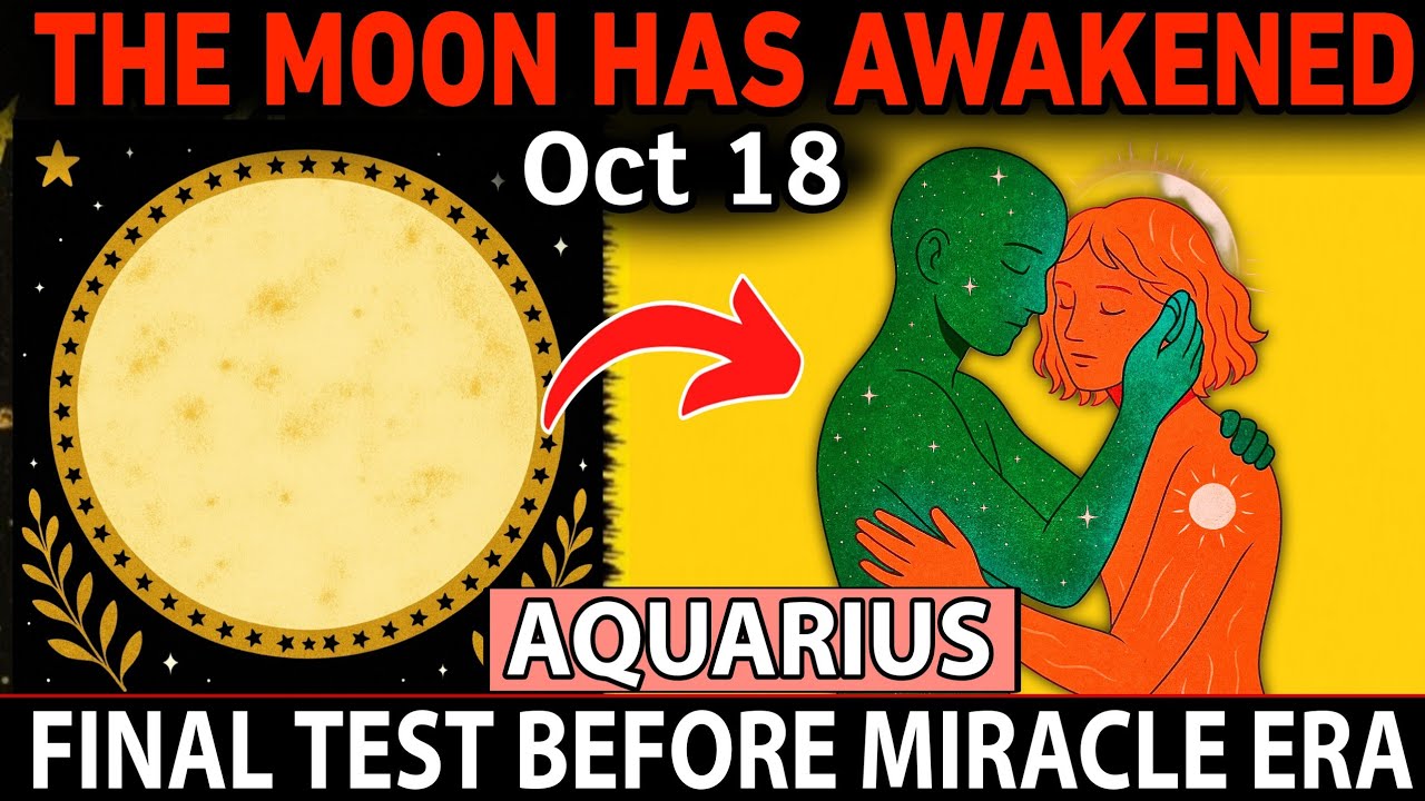 AQUARIUS ♒ The Moon Has Awakened 🌕 FINAL Test Before Your Miracle Era! (Oct 18–19, 2025)
