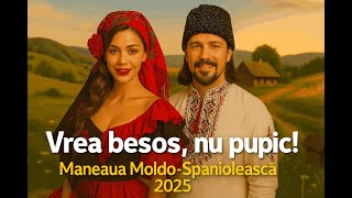Vrea besos, nu pupic! – Maneaua Moldo-Spaniolească 2025