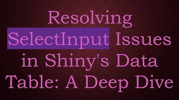 Resolving SelectInput Issues in Shiny