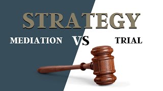 Strategy: Mediation Vs Trial