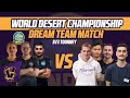 World Desert Championship | Dream Team Match