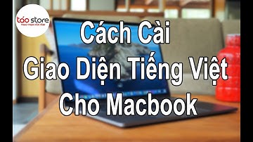 Cách Cài Giao Diện Tiếng Việt Cho Macbook | Táo Store
