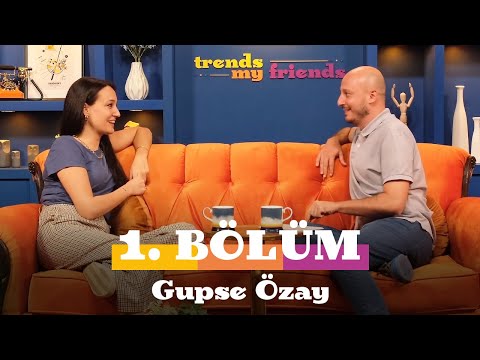 Trends My Friends 1. Bölüm | Konuk: Gupse Özay | ASMR