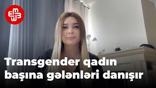 Transgender qadın: "Bədənim qadın olmasına baxmayaraq, məni kişilər qalan kameraya atdılar"