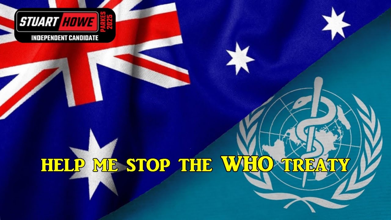 Help Me Stop The WHO Treaty - Stuart Howe - Independent - Parkes Electorate 2025