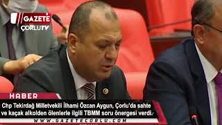 Çorluda Sahte Ve Kaçak Alkolden Ölenlerle Ilgili Tbmm Soru Önergesi Verdildi