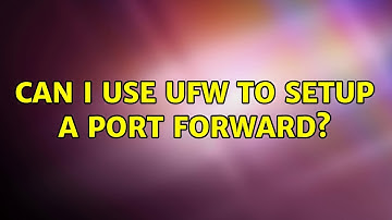 Can I use ufw to setup a port forward? (2 Solutions!!)