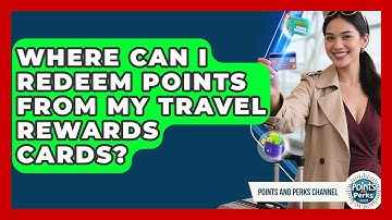 Where Can I Redeem Points From My Travel Rewards Cards? | Points and Perks Channel News