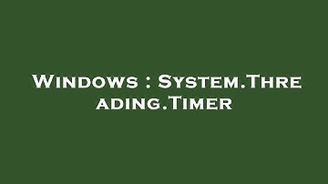 Windows : System.Threading.Timer