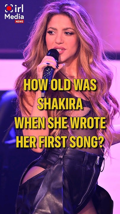 How Old Was Shakira When She Wrote Her 1st Song? - YouTube