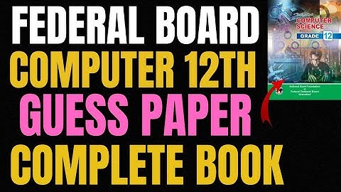 Computer Class 12 | Complete Book Guess Paper 2025 | Federal Board