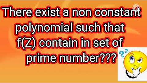 There exist a non constant polynomials such that f(Z) contained in set of prime number