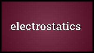 Electrostatics Meaning