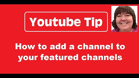 Youtube Tip - How to Add a Channel to Your Featured Channels