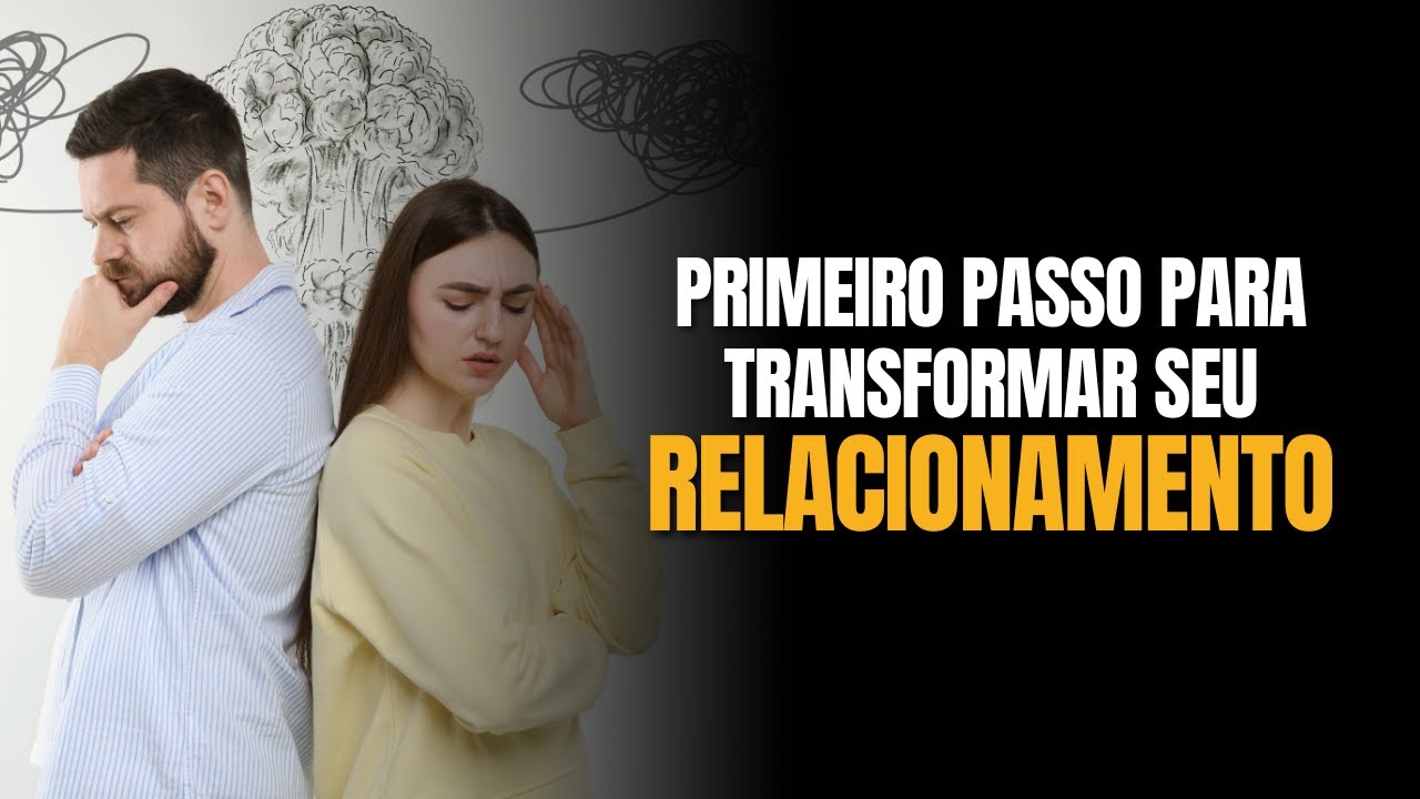 Primeiro passo para transformar seu relacionamento - Luiz Gamonal