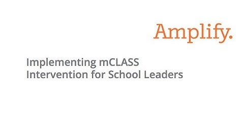 Implementing mCLASS Intervention for School Leaders Universal Users