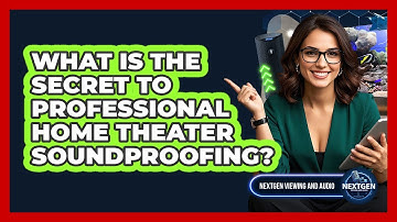 What Is The Secret To Professional Home Theater Soundproofing? - NextGen Viewing and Audio