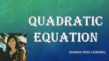 MODULE 1 Lesson 1: Quadratic Equation I GEMMA PERA CORONEL