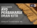 Ayo perbaharui iman kita  ustadz dr firanda andirja ma