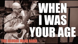 The George Hrab Band performs: When I Was Your Age