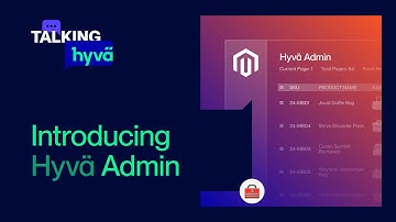 Introducing Hyvä Admin | Talking Hyvä II