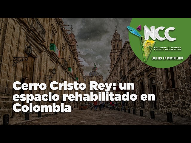 Cerro Cristo Rey: un espacio rehabilitado en Colombia