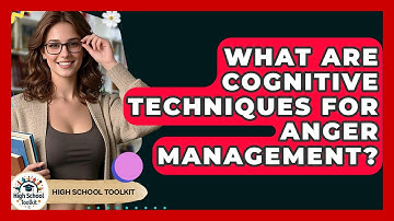 What Are Cognitive Techniques For Anger Management? - High School Toolkit